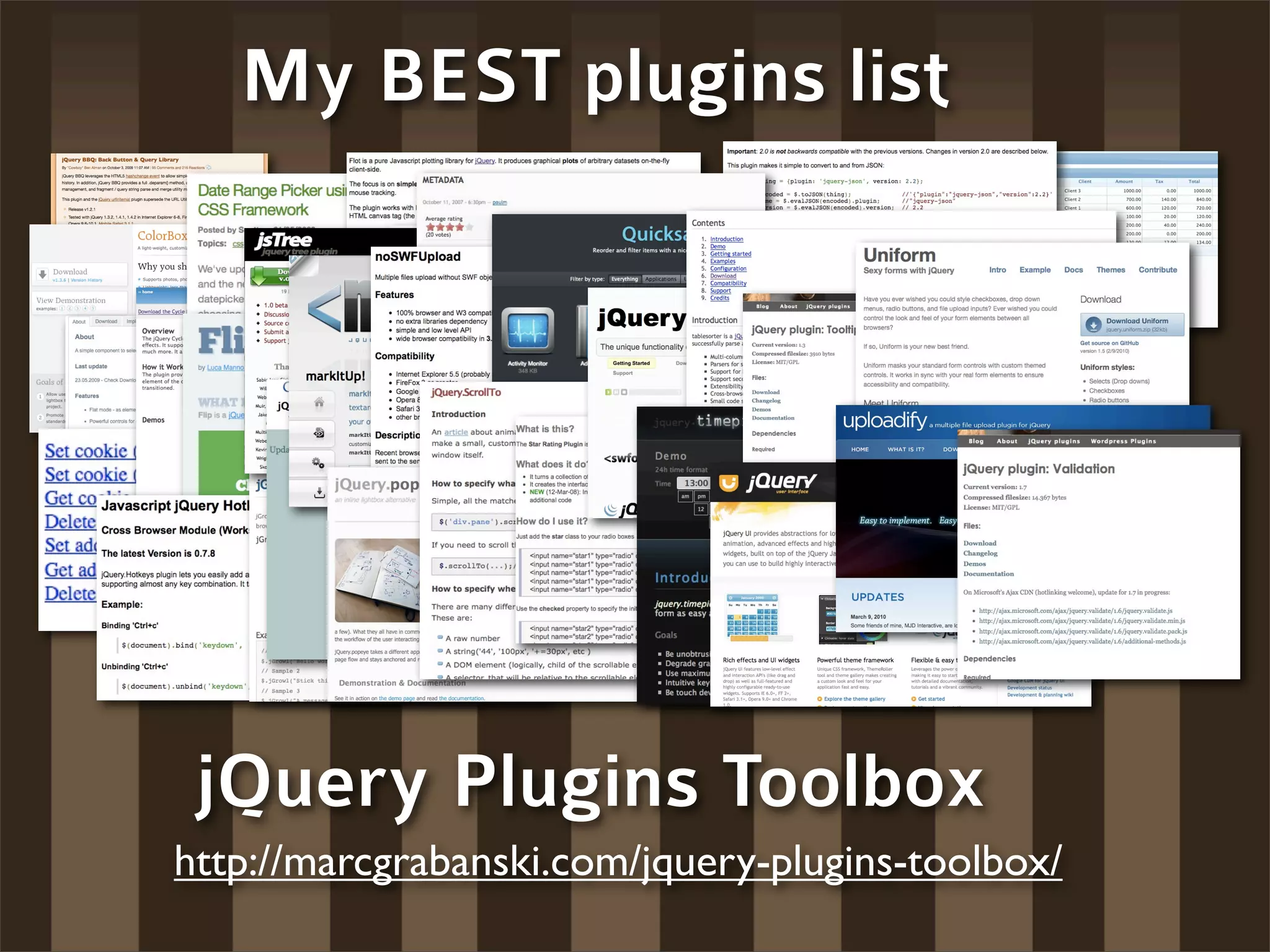 My BEST plugins list




 jQuery Plugins Toolbox
http://marcgrabanski.com/jquery-plugins-toolbox/
 