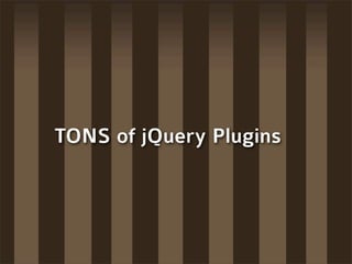 TONS of jQuery Plugins
 
