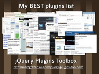 My BEST plugins list




 jQuery Plugins Toolbox
http://marcgrabanski.com/jquery-plugins-toolbox/
 