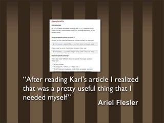 “After reading Karl's article I realized
that was a pretty useful thing that I
needed myself”
                         Ariel Flesler
 