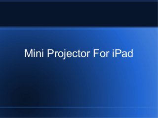 Mini Projector For iPad

 
