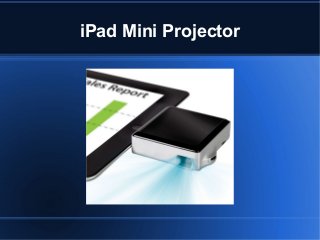 iPad Mini Projector

 