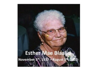 Esther Mae Blaalid November 5th, 1917 – August 5th, 2010 