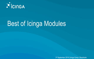 Best of Icinga Modules
3rd September 2019 | Icinga Camp | Stockholm
 