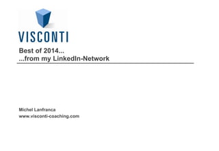 Best of 2014...
...from my LinkedIn-Network
Michel Lanfranca
www.visconti-coaching.com
 