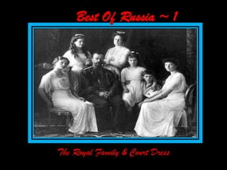 Best Of Russia ~ 1 The Royal Family & Court Dress 