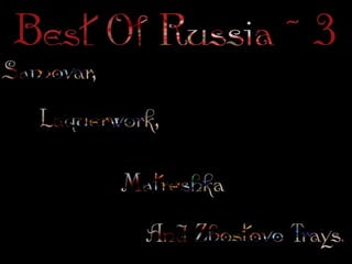 Best of Russia ~3 Samovar, Laquerwork, Matreshka & Zhostovo Trays 