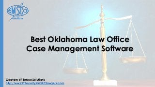Courtesy of Emsco Solutions
http://www.ITSecurityforOKCLawyers.com
Best Oklahoma Law Office
Case Management Software
 