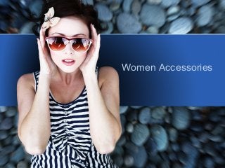 Women Accessories
 