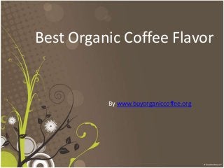 Best Organic Coffee Flavor


          By www.buyorganiccoffee.org
 