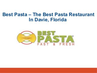Best Pasta – The Best Pasta Restaurant
In Davie, Florida
 