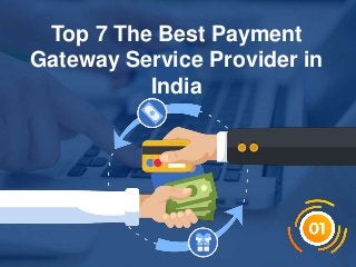 c
Top 7 The Best Payment
Gateway Service Provider in
India
 