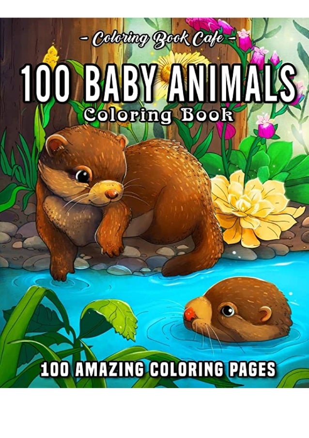 Download Best Pdf 100 Baby Animals A Coloring Book Featuring 100 Incredibly Cu