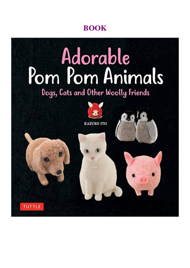 Best Pdf Adorable Pom Pom Animals Dogs Cats And Other Woolly Friends