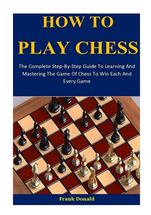 Best Pdf How To Play Chess The Complete Step By Step Guide To Learnin Best Pdf How To Play Chess The Complete Step By Step Guide To Learnin