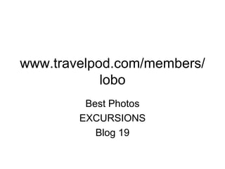 www.travelpod.com/members/lobo Best Photos EXCURSIONS Blog 19 