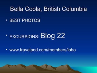 Bella Coola, British Columbia ,[object Object],[object Object],[object Object]