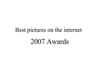 Best pictures on the internet 2007 Awards 