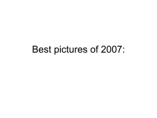 Best pictures of 2007: 