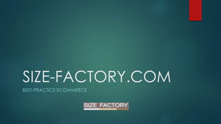 SIZE-FACTORY.COM
BEST-PRACTICE ECOMMERCE
 