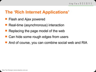 The ‘Rich Internet Applications’ <ul><li>Flash and Ajax powered </li></ul><ul><li>Real-time (asynchronous) interaction </l...