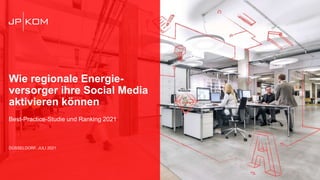 Wie regionale Energie-
versorger ihre Social Media
aktivieren können
Best-Practice-Studie und Ranking 2021
DÜSSELDORF, JULI 2021
 