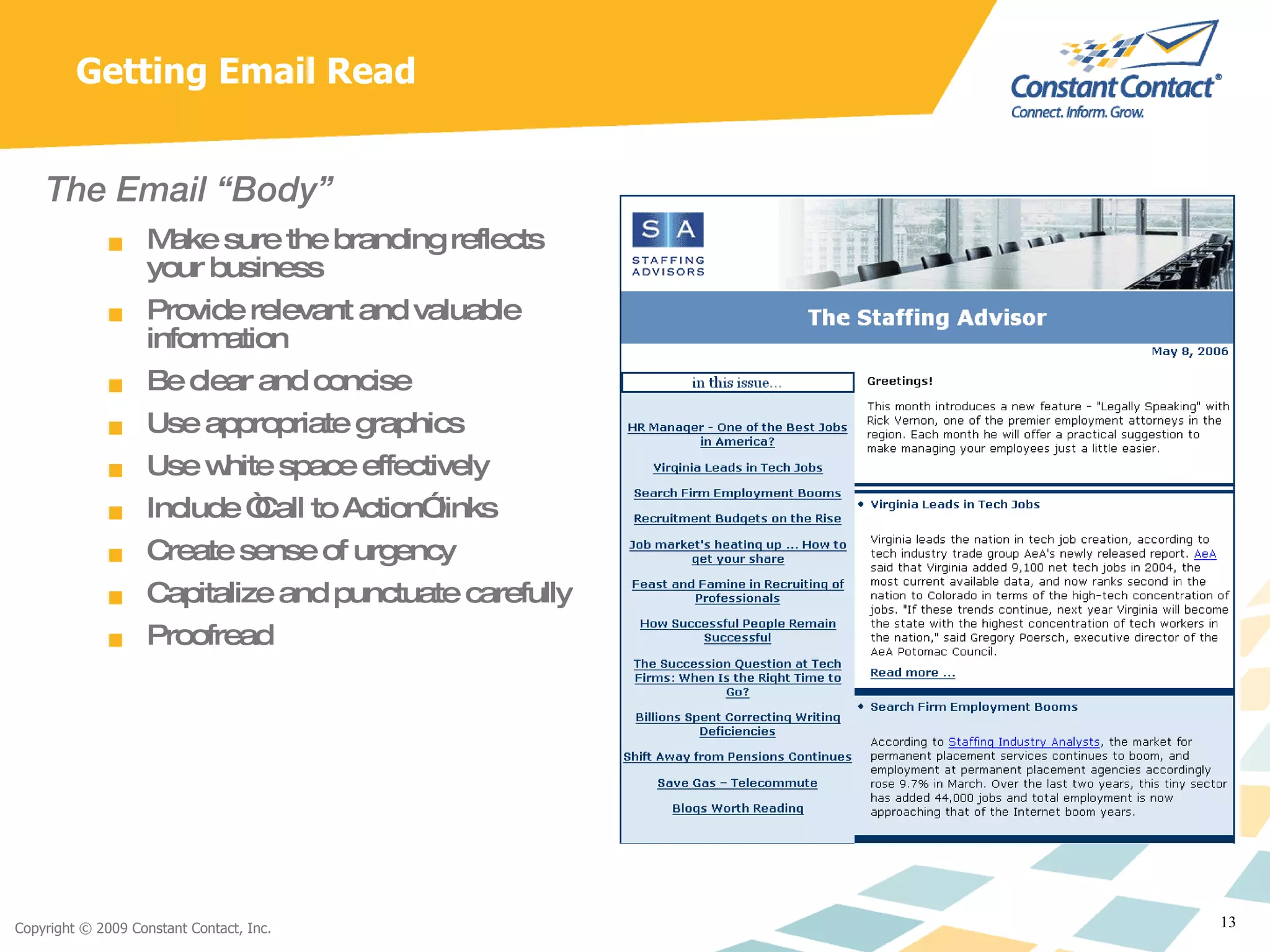 Getting Email Read The Email “Body” Make sure the branding reflects your business Provide relevant and valuable information Be clear and concise Use appropriate graphics Use white space effectively Include “Call to Action” links Create sense of urgency Capitalize and punctuate carefully Proofread 