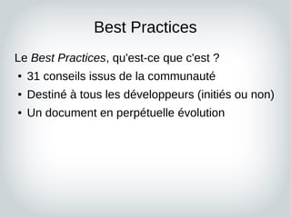 Best Practices
Le Best Practices, qu'est-ce que c'est ?
● 31 conseils issus de la communauté
● Destiné à tous les développ...