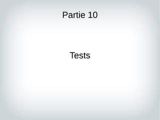 Partie 10
Tests
 