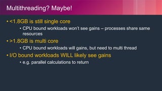 © 2018, Amazon Web Services, Inc. or its Affiliates. All rights reserved.
Multithreading? Maybe!
• <1.8GB is still single core
• CPU bound workloads won’t see gains – processes share same
resources
• >1.8GB is multi core
• CPU bound workloads will gains, but need to multi thread
• I/O bound workloads WILL likely see gains
• e.g. parallel calculations to return
 