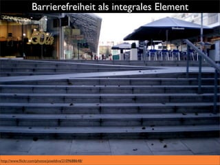 Barrierefreiheit als integrales Element




http://www.ﬂickr.com/photos/pixeldiva/2109688648/
 