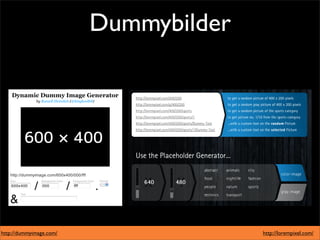 Dummybilder




http://dummyimage.com/                 http://lorempixel.com/
 