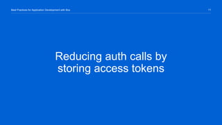 11Best Practices for Application Development with Box
Reducing auth calls by
storing access tokens
 