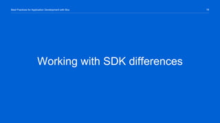 18Best Practices for Application Development with Box
Working with SDK differences
 