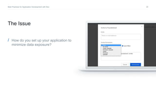 22Best Practices for Application Development with Box
/ How do you set up your application to
minimize data exposure?
The Issue
 