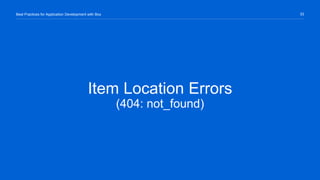 33Best Practices for Application Development with Box
Item Location Errors
(404: not_found)
 
