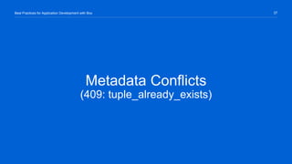 37Best Practices for Application Development with Box
Metadata Conflicts
(409: tuple_already_exists)
 