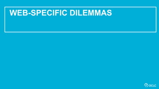18
WEB-SPECIFIC DILEMMAS
 