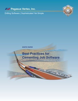 Best Practices for
Cementing Job Software
Pegasus Vertex, Inc.
Drilling Software | Sophisticated Yet Simple
White Paper
 