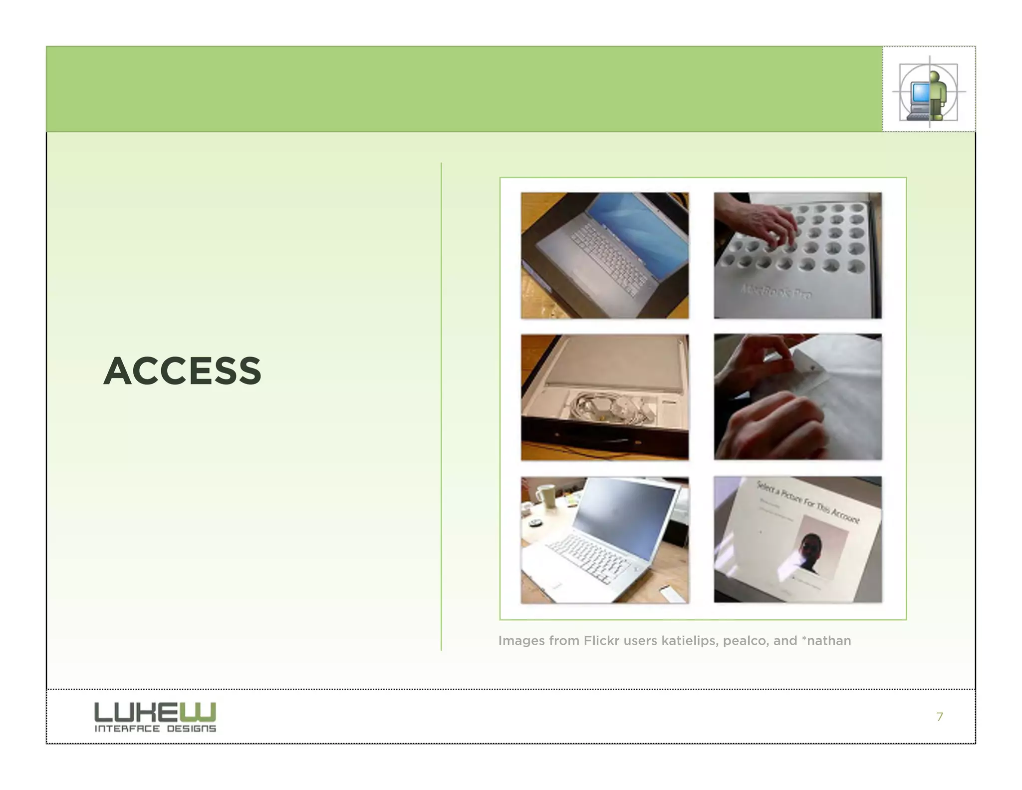 ACCESS




         Images from Flickr users katielips, pealco, and *nathan




                                                                   7
 