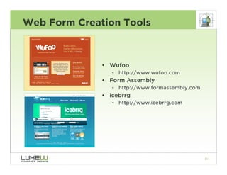 Web Form Creation Tools



              • Wufoo
                 • http://www.wufoo.com
              • Form Assembly
   ...