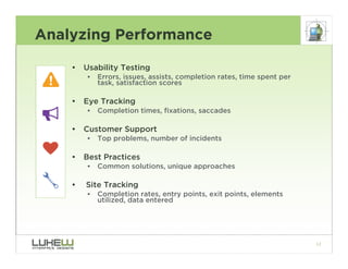 Analyzing Performance

    •   Usability Testing
            Errors, issues, assists, completion rates, time spent per
   ...