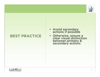 • Avoid secondary
                  actions if possible
BEST PRACTICE   • Otherwise, ensure a
                  clear visu...