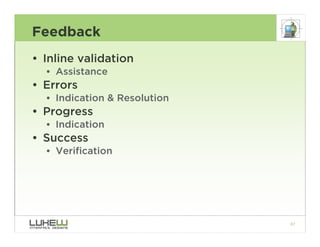 Feedback
• Inline validation
  • Assistance
• Errors
  • Indication & Resolution
• Progress
  • Indication
• Success
  • V...