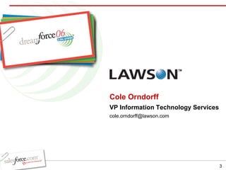 Cole Orndorff VP Information Technology Services [email_address] 