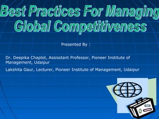 Presented By :
Dr. Deepika Chaplot, Assisstant Professor, Pioneer Institute of
Management, Udaipur
Lakshita Gaur, Lecturer, Pioneer Institute of Management, Udaipur
 