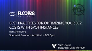 © 2018, Amazon Web Services, Inc. or its Affiliates. All rights reserved.
SSID: Guest
Password: Cube@11999
BEST PRACTICES FOR OPTIMIZING YOUR EC2
COSTS WITH SPOT INSTANCES
Ran Sheinberg
Specialist Solutions Architect – EC2 Spot
 