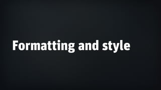 Formatting and style
 