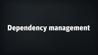 Dependency management
 