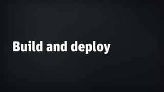 Build and deploy
 